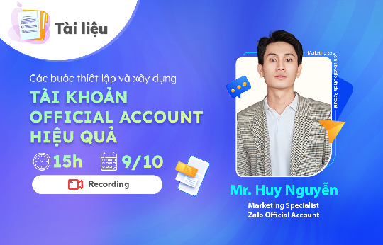 [Tài liệu] Webinar: Hướng dẫn thiết lập và xây dựng Tài khoản Zalo Official Account hiệu quả