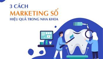 3 CÁCH MARKETING SỐ HIỆU QUẢ TRONG NHA KHOA